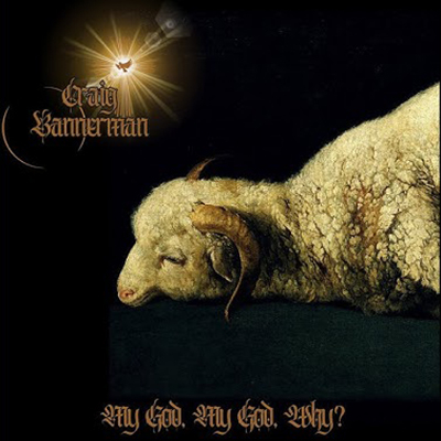 Craig Bannerman – My God, My God, Why?