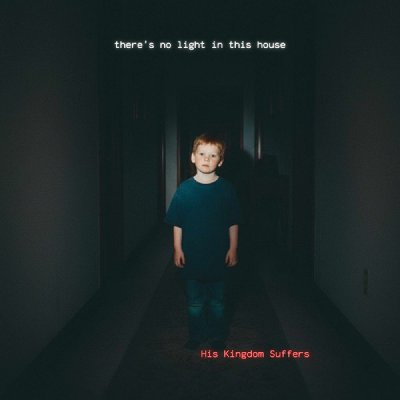 His Kingdom Suffers: Lighting the Shadows — “There’s No Light In This House” and the Music of Grief
