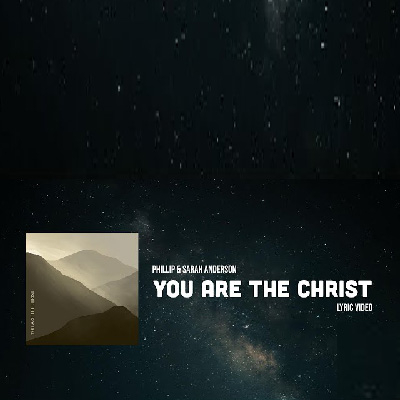 Phillip & Sarah Anderson You Are The Christ – a Christian confession in music: